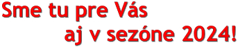 Sme tu pre Vs            aj v sezne 2024!